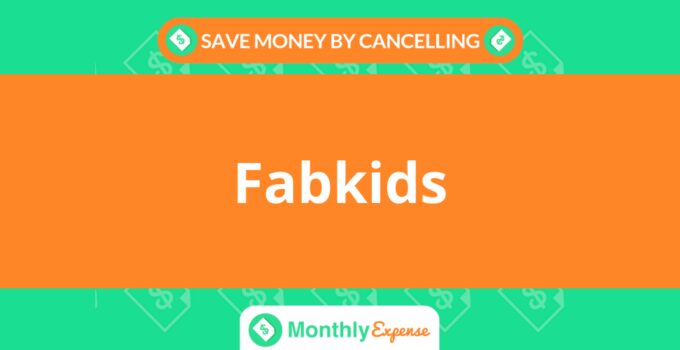 Save Money By Cancelling Fabkids