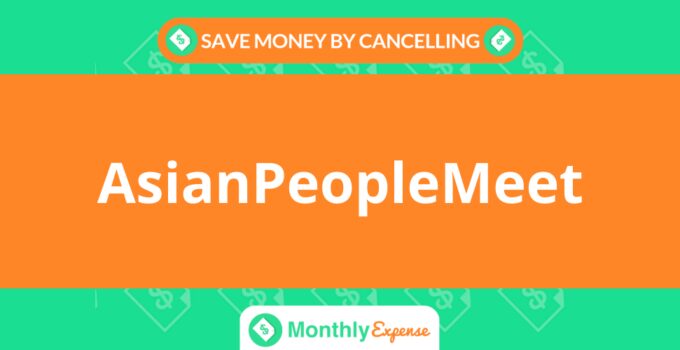 Save Money By Cancelling AsianPeopleMeet