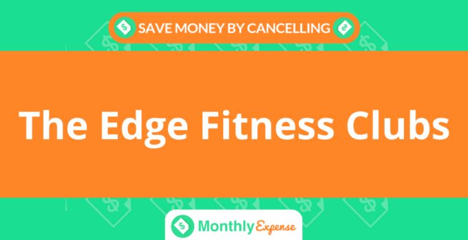 Save Money By Cancelling The Edge Fitness Clubs