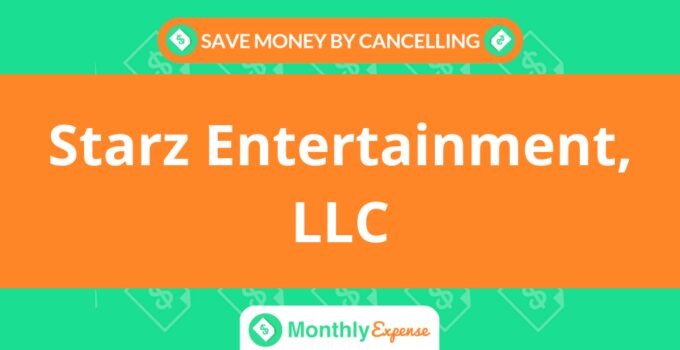 Save Money By Cancelling Starz Entertainment, LLC