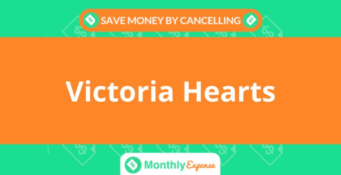 Save Money By Cancelling Victoria Hearts