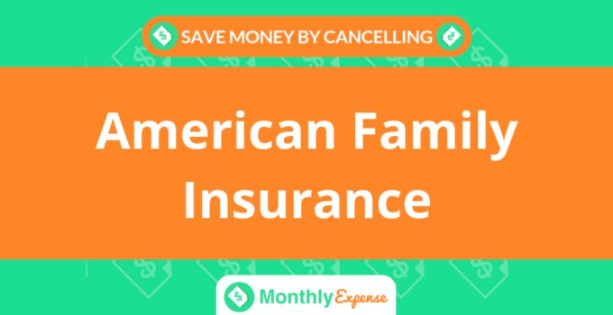 Save Money By Cancelling American Family Insurance