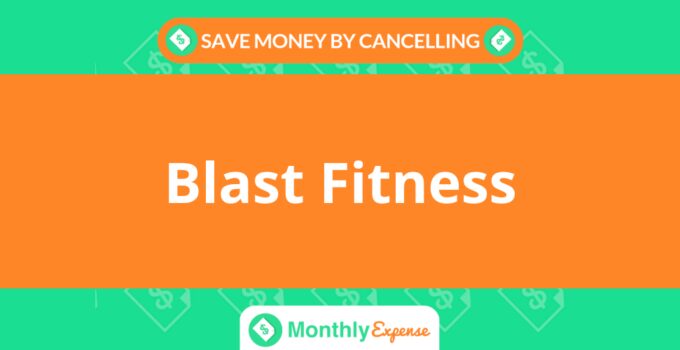 Save Money By Cancelling Blast Fitness