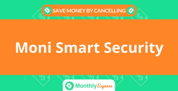 Save Money By Cancelling Moni Smart Security
