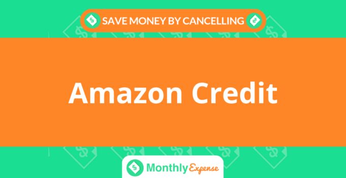 Save Money By Cancelling Amazon Credit