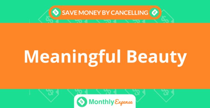 Save Money By Cancelling Meaningful Beauty