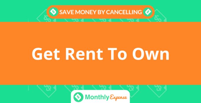 Save Money By Cancelling Get Rent To Own