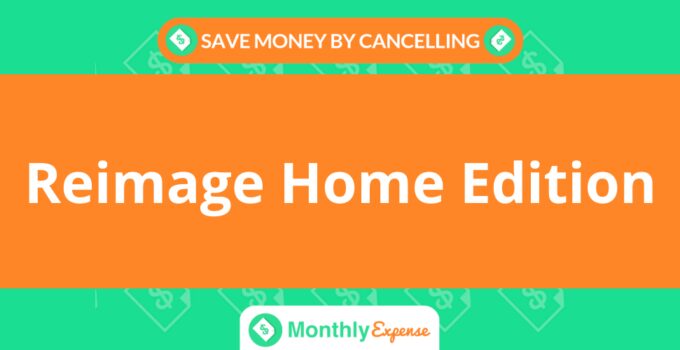 Save Money By Cancelling Reimage Home Edition