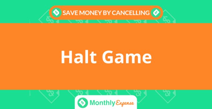 Save Money By Cancelling Halt Game