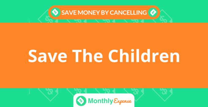 Save Money By Cancelling Save The Children