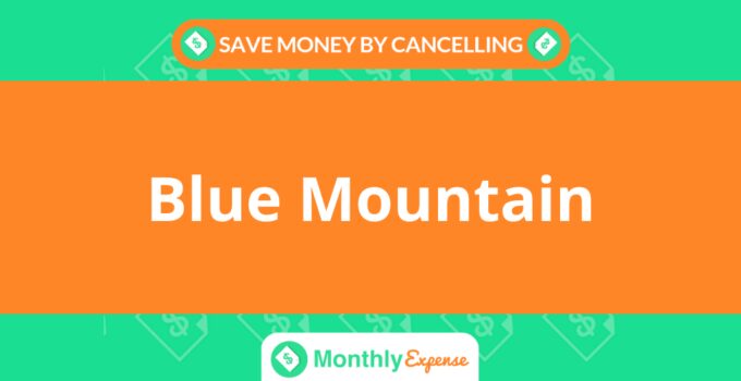 Save Money By Cancelling Blue Mountain