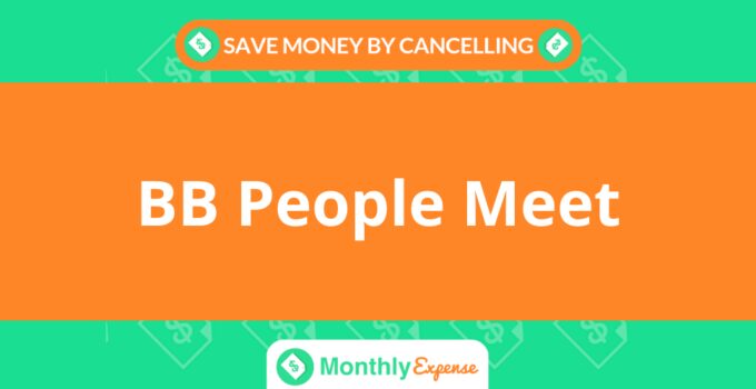 Save Money By Cancelling BB People Meet