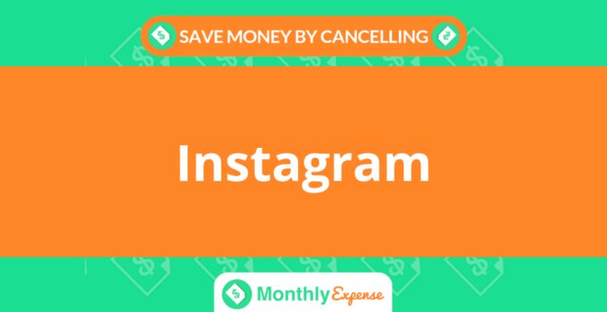 Save Money By Cancelling Instagram