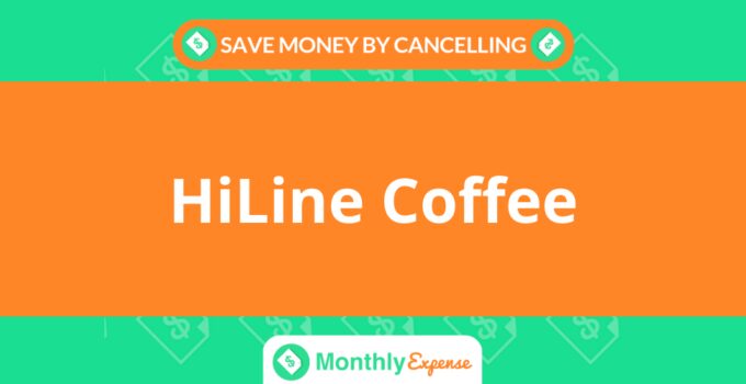 Save Money By Cancelling HiLine Coffee
