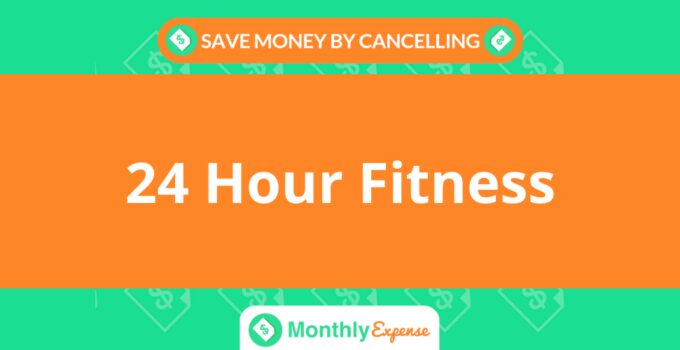 Save Money By Cancelling 24 Hour Fitness