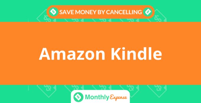 Save Money By Cancelling Amazon Kindle