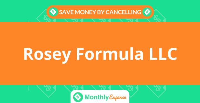 Save Money By Cancelling Rosey Formula LLC