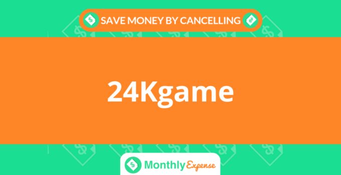 Save Money By Cancelling 24Kgame