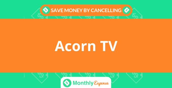 Save Money By Cancelling Acorn TV