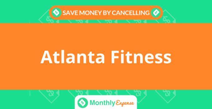 Save Money By Cancelling Atlanta Fitness