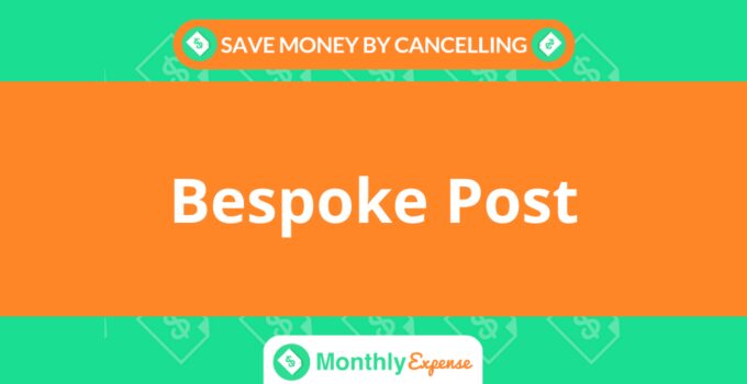 Save Money By Cancelling Bespoke Post