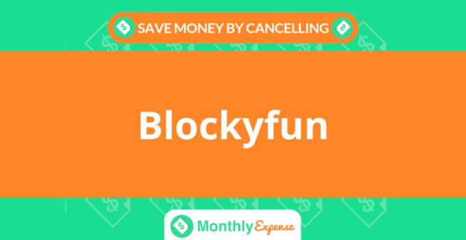 Save Money By Cancelling Blockyfun
