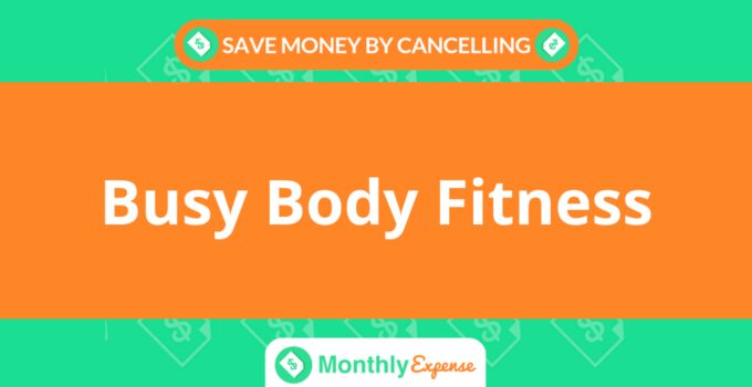 Save Money By Cancelling Busy Body Fitness