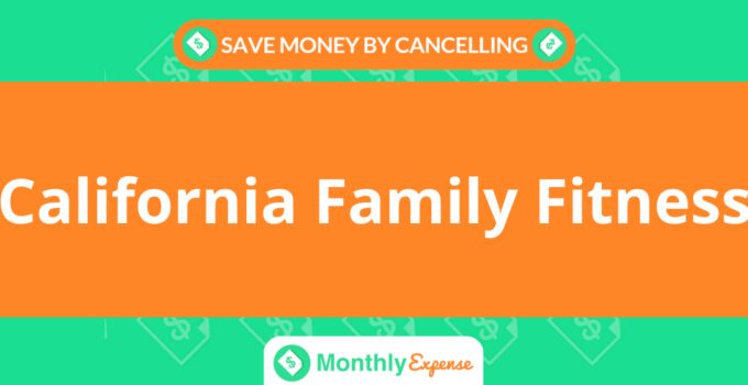Save Money By Cancelling California Family Fitness