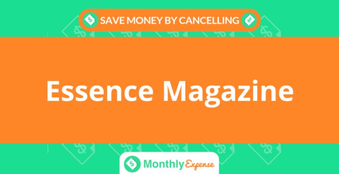 Save Money By Cancelling Essence Magazine