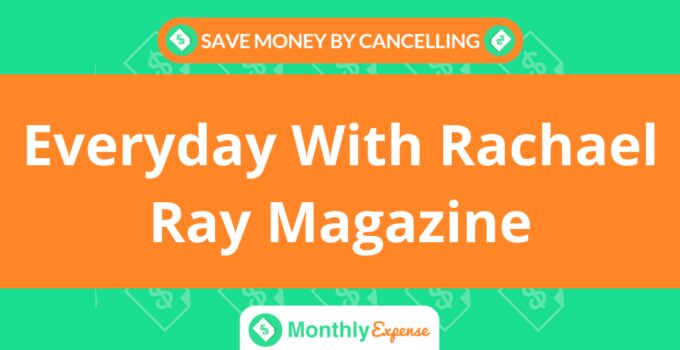 Save Money By Cancelling Everyday With Rachael Ray Magazine