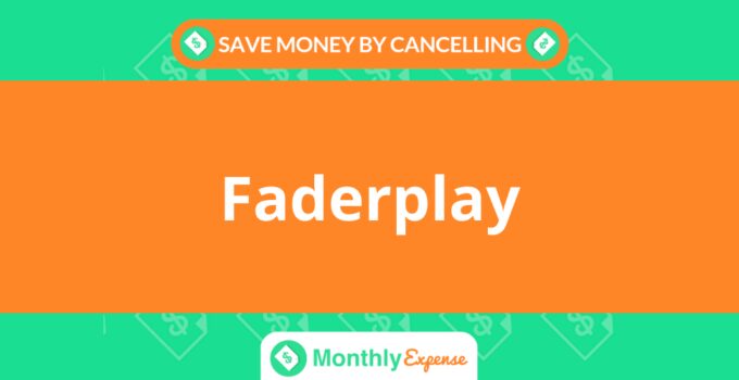Save Money By Cancelling Faderplay
