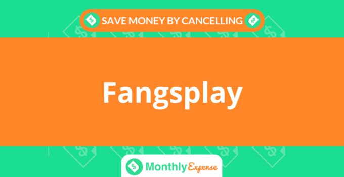 Save Money By Cancelling Fangsplay