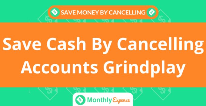 Save Cash By Cancelling Accounts Grindplay