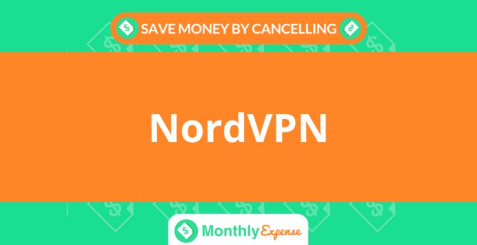 Save Money By Cancelling NordVPN