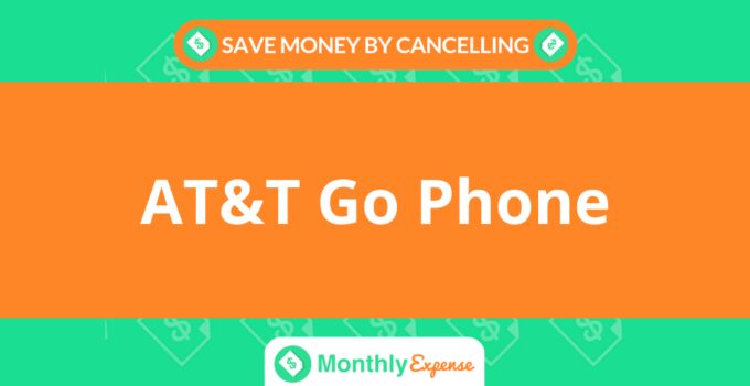 Save Money By Cancelling AT&T Go Phone