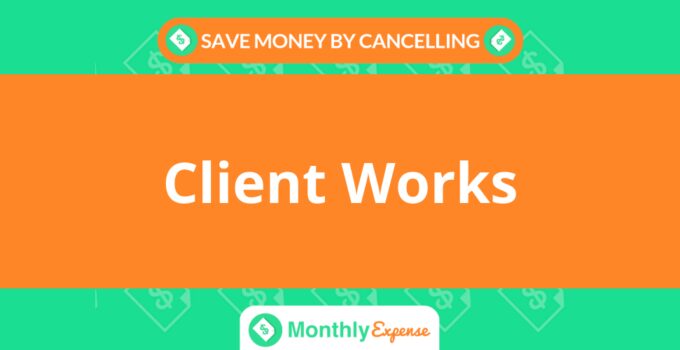 Save Money By Cancelling Client Works