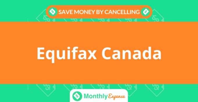 Save Money By Cancelling Equifax Canada