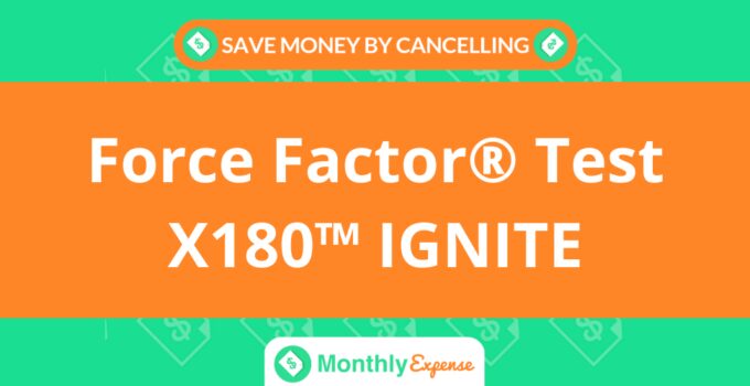 Save Money By Cancelling Force Factor® Test X180™ IGNITE
