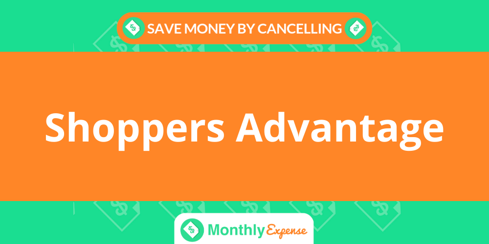 save-money-by-cancelling-shoppers-advantage-monthly-expense