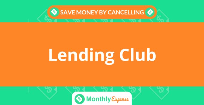 Save Money By Cancelling Lending Club