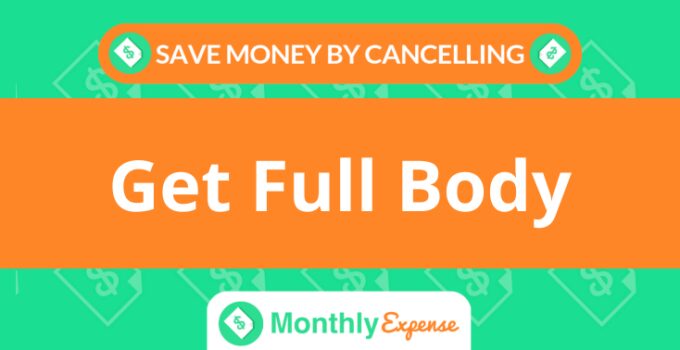 Save Money By Cancelling Get Full Body