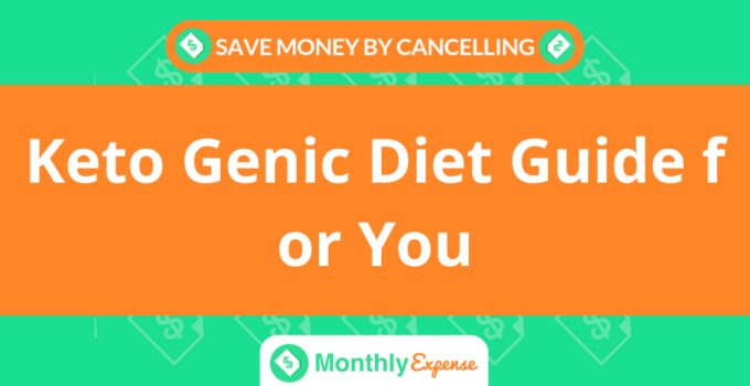 Save Money By Cancelling Keto Genic Diet Guide for You