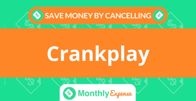 Save Money By Cancelling Crankplay