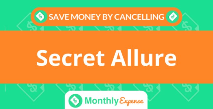 Save Money By Cancelling Secret Allure