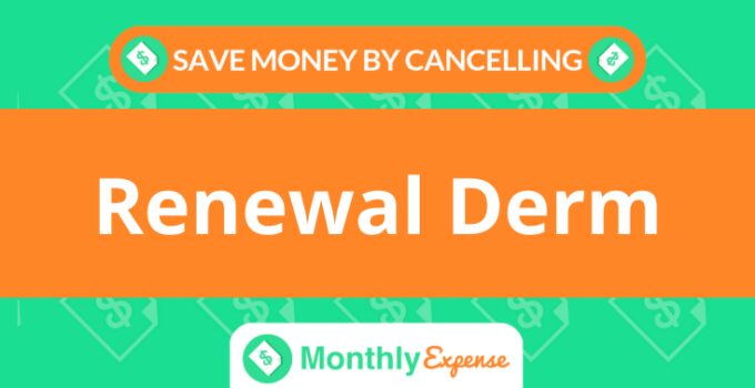 Save Money By Cancelling Renewal Derm