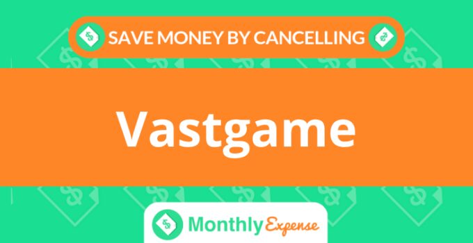 Save Money By Cancelling Vastgame
