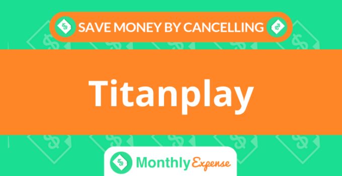 Save Money By Cancelling Titanplay