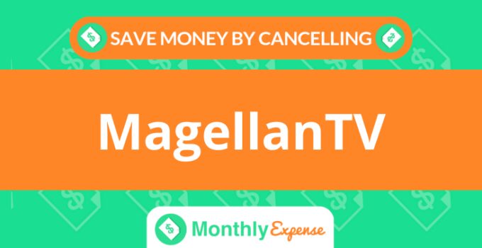 Save Money By Cancelling MagellanTV