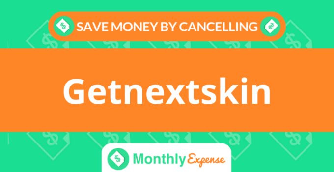 Save Money By Cancelling Getnextskin