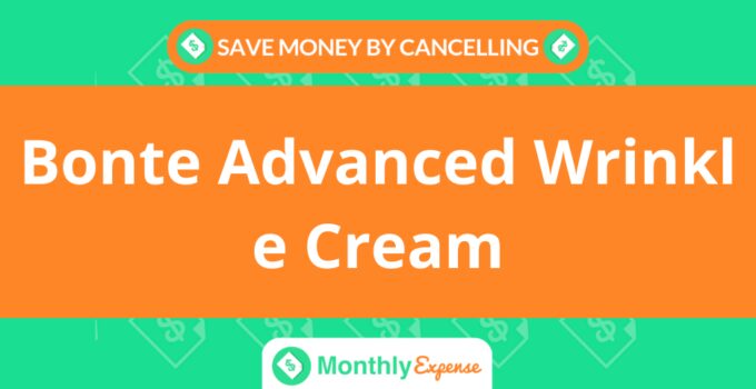 Save Money By Cancelling Bonte Advanced Wrinkle Cream